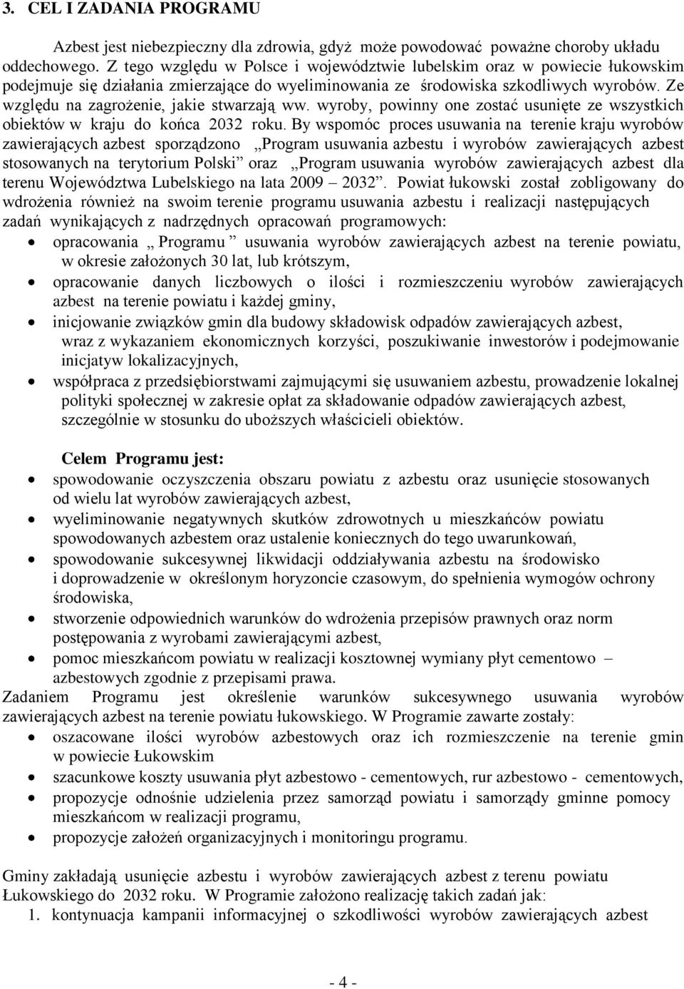 Ze względu na zagrożenie, jakie stwarzają ww. wyroby, powinny one zostać usunięte ze wszystkich obiektów w kraju do końca 2032 roku.