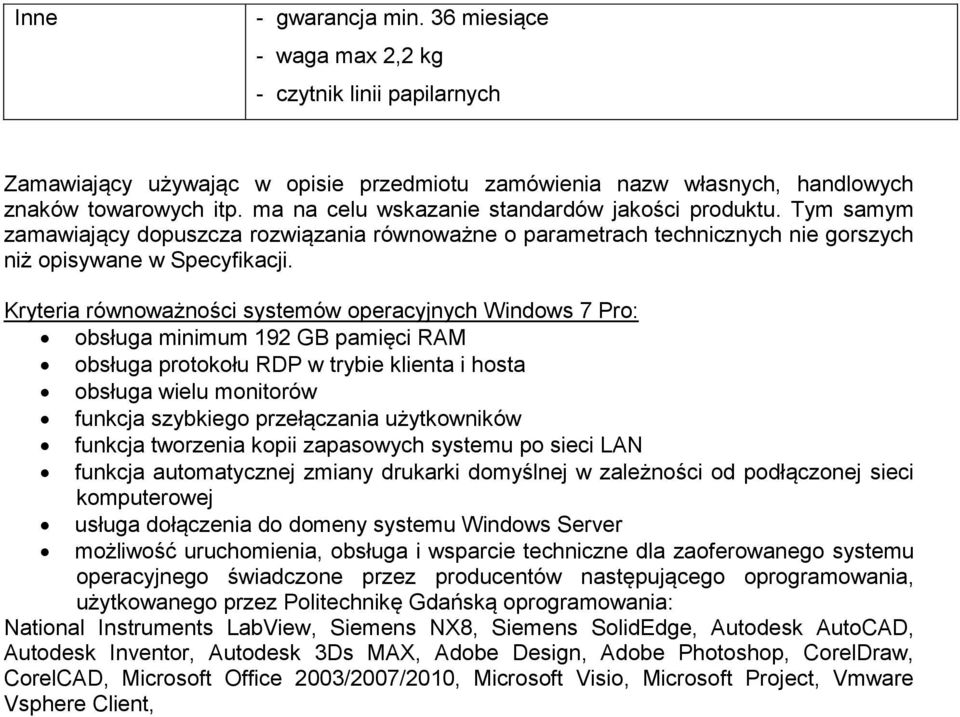 Kryteria równoważności systemów operacyjnych Windows 7 Pro: obsługa minimum 192 GB pamięci RAM obsługa protokołu RDP w trybie klienta i hosta obsługa wielu monitorów funkcja szybkiego przełączania