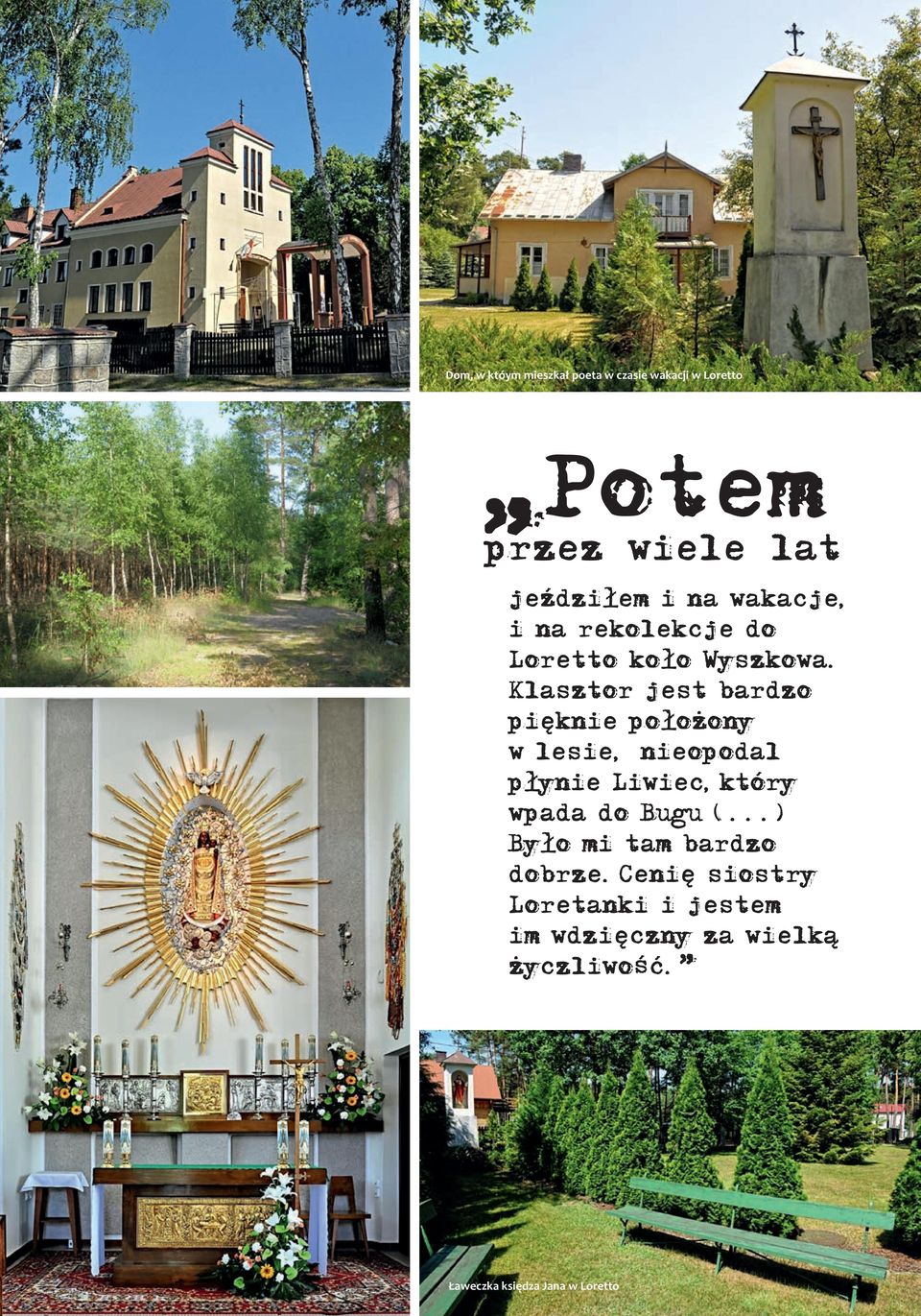 Klasztor jest bardzo pięknie położony w lesie, nieopodal płynie Liwiec,który wpada do Bugu