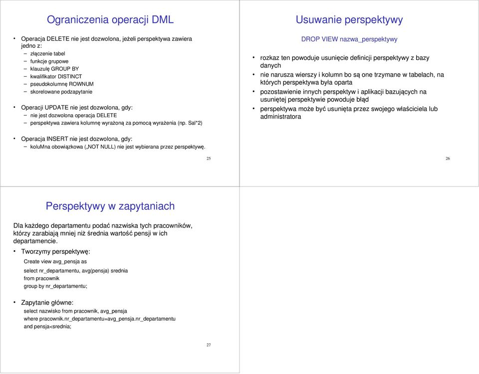 Sal*2) DROP VIEW nazwa_perspektywy rozkaz ten powoduje usunięcie definicji perspektywy z bazy danych nie narusza wierszy i kolumn bo są one trzymane w tabelach, na których perspektywa była oparta