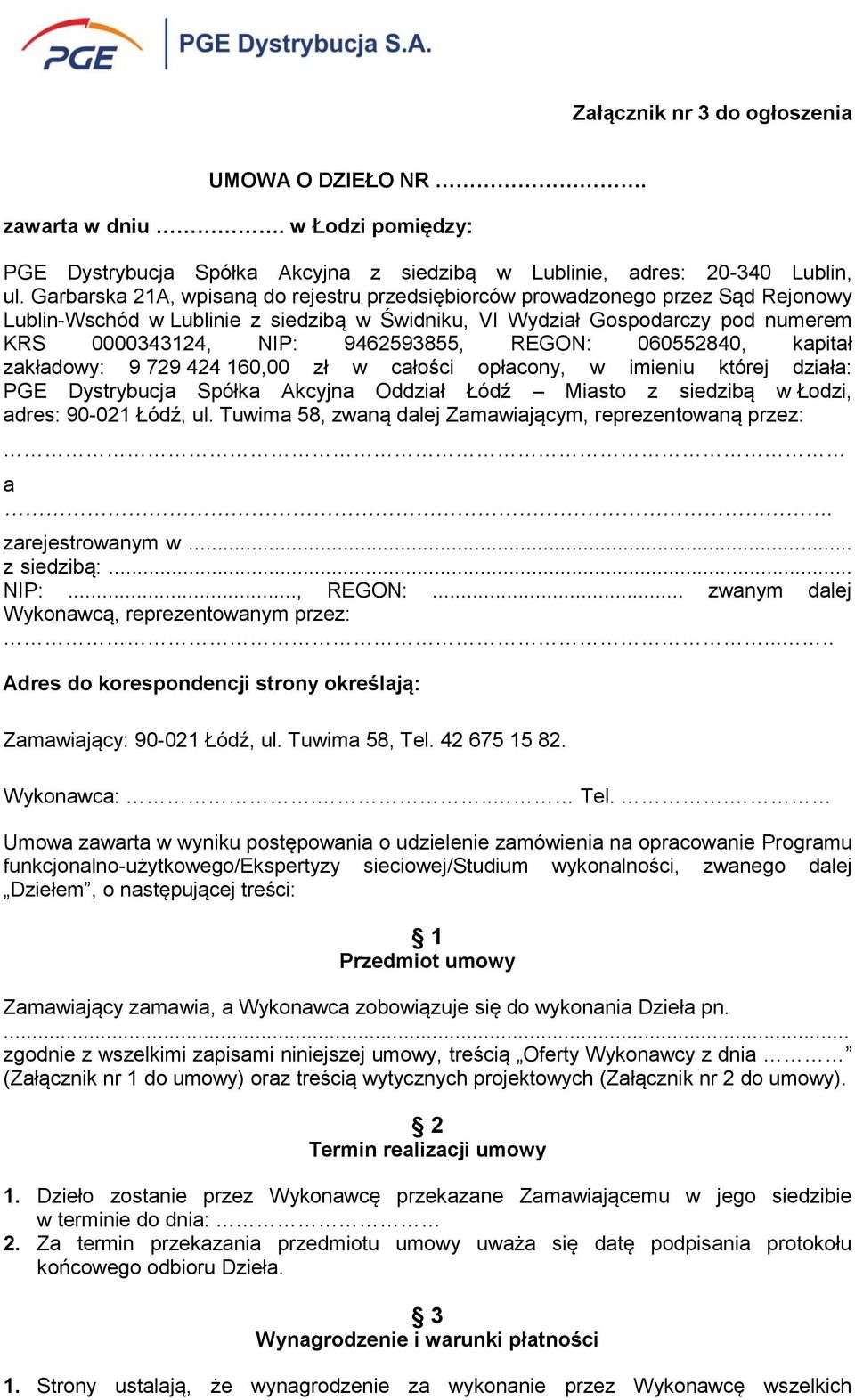 REGON: 060552840, kapitał zakładowy: 9 729 424 160,00 zł w całości opłacony, w imieniu której działa: PGE Dystrybucja Spółka Akcyjna Oddział Łódź Miasto z siedzibą w Łodzi, adres: 90-021 Łódź, ul.