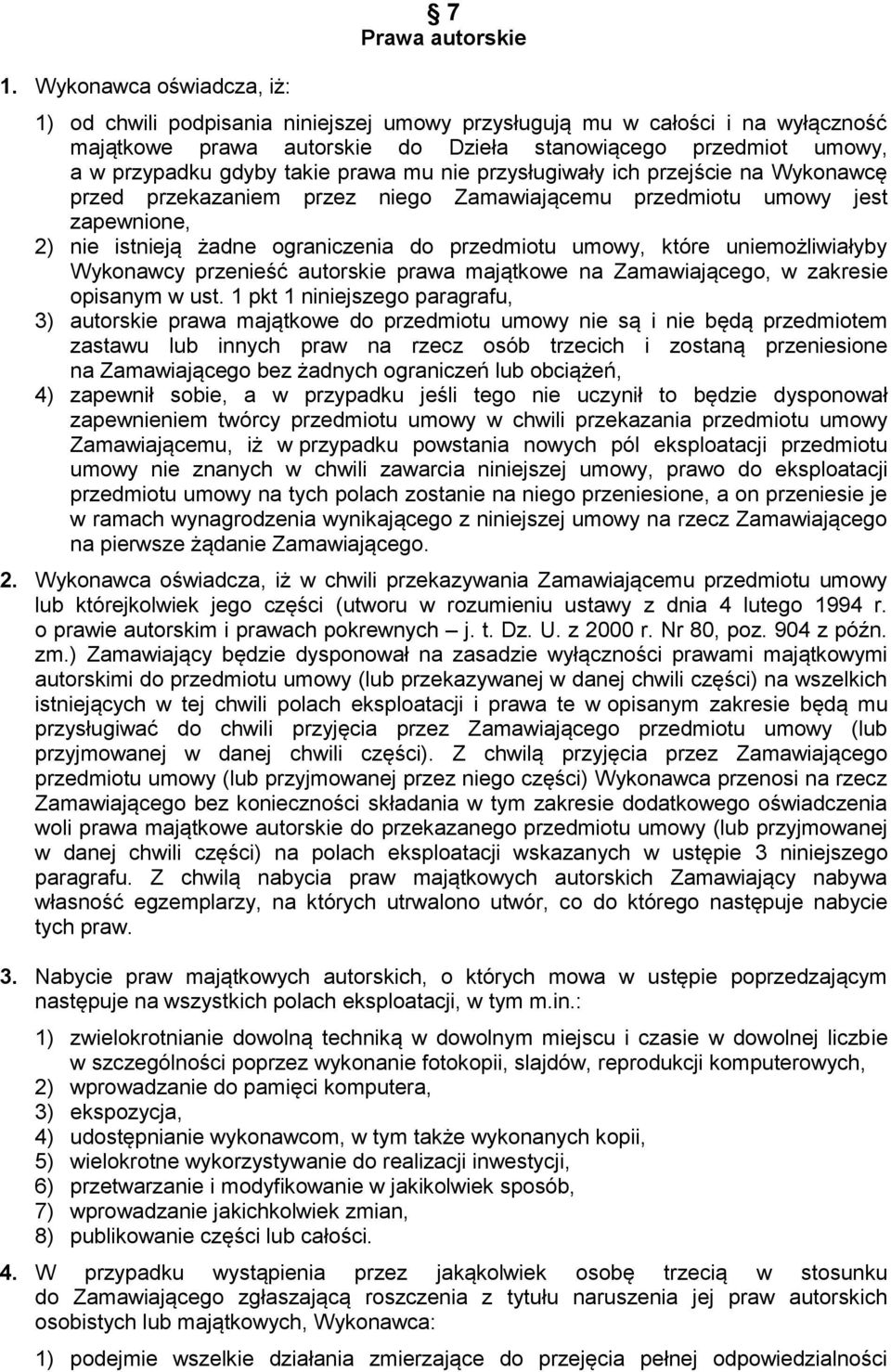 przedmiotu umowy, które uniemożliwiałyby Wykonawcy przenieść autorskie prawa majątkowe na Zamawiającego, w zakresie opisanym w ust.
