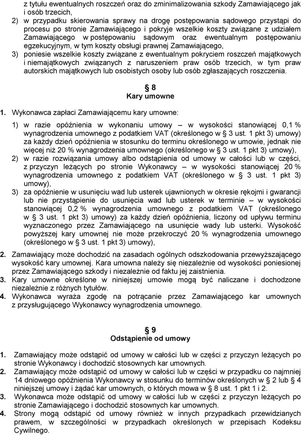 wszelkie koszty związane z ewentualnym pokryciem roszczeń majątkowych i niemajątkowych związanych z naruszeniem praw osób trzecich, w tym praw autorskich majątkowych lub osobistych osoby lub osób