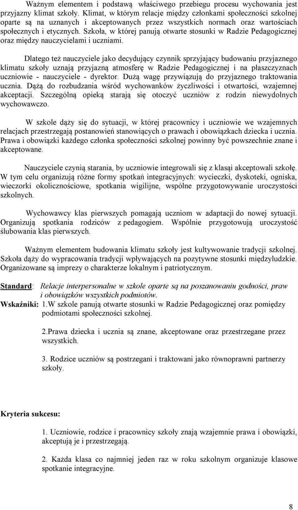 Szkoła, w której panują otwarte stosunki w Radzie Pedagogicznej oraz między nauczycielami i uczniami.