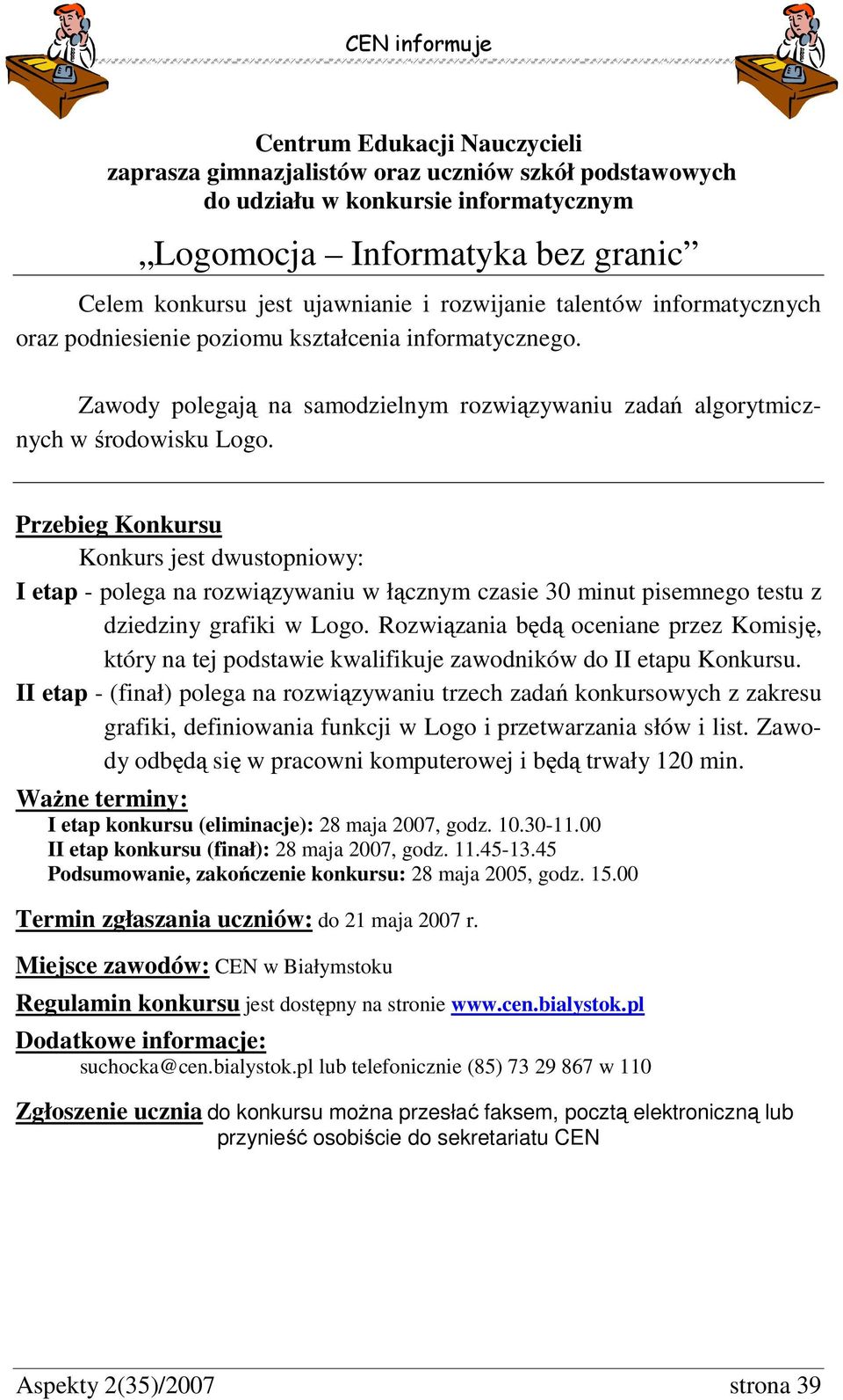 Przebieg Konkursu Konkurs jest dwustopniowy: etap - polega na rozwiązywaniu w łącznym czasie 30 minut pisemnego testu z dziedziny grafiki w Logo.