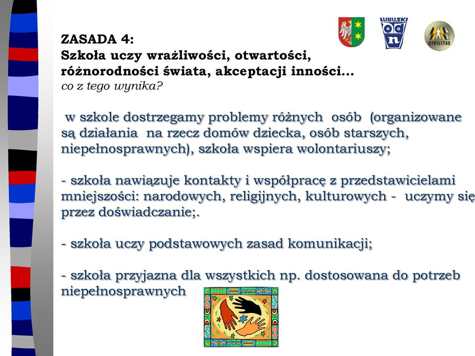 szkoła wspiera wolontariuszy; - szkoła nawiązuje kontakty i współpracę z przedstawicielami mniejszości: narodowych, religijnych,