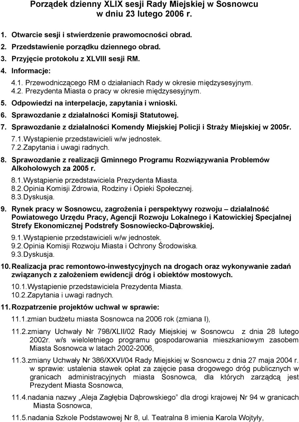 Odpowiedzi na interpelacje, zapytania i wnioski. 6. Sprawozdanie z działalności Komisji Statutowej. 7. Sprawozdanie z działalności Komendy Miejskiej Policji i Straży Miejskiej w 2005r. 7.1.