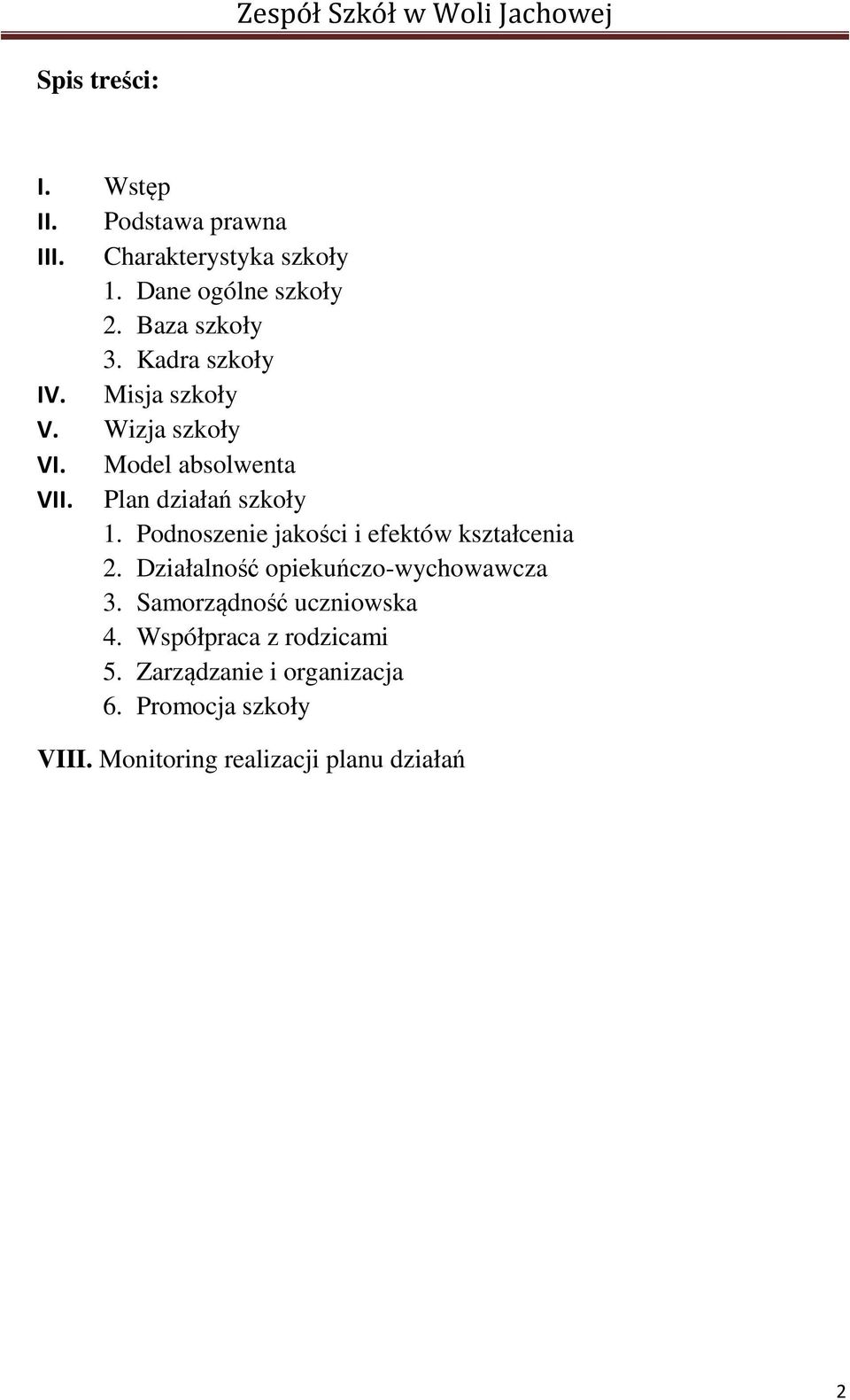 Plan działań szkoły 1. Podnoszenie jakości i efektów kształcenia 2. Działalność opiekuńczo-wychowawcza 3.