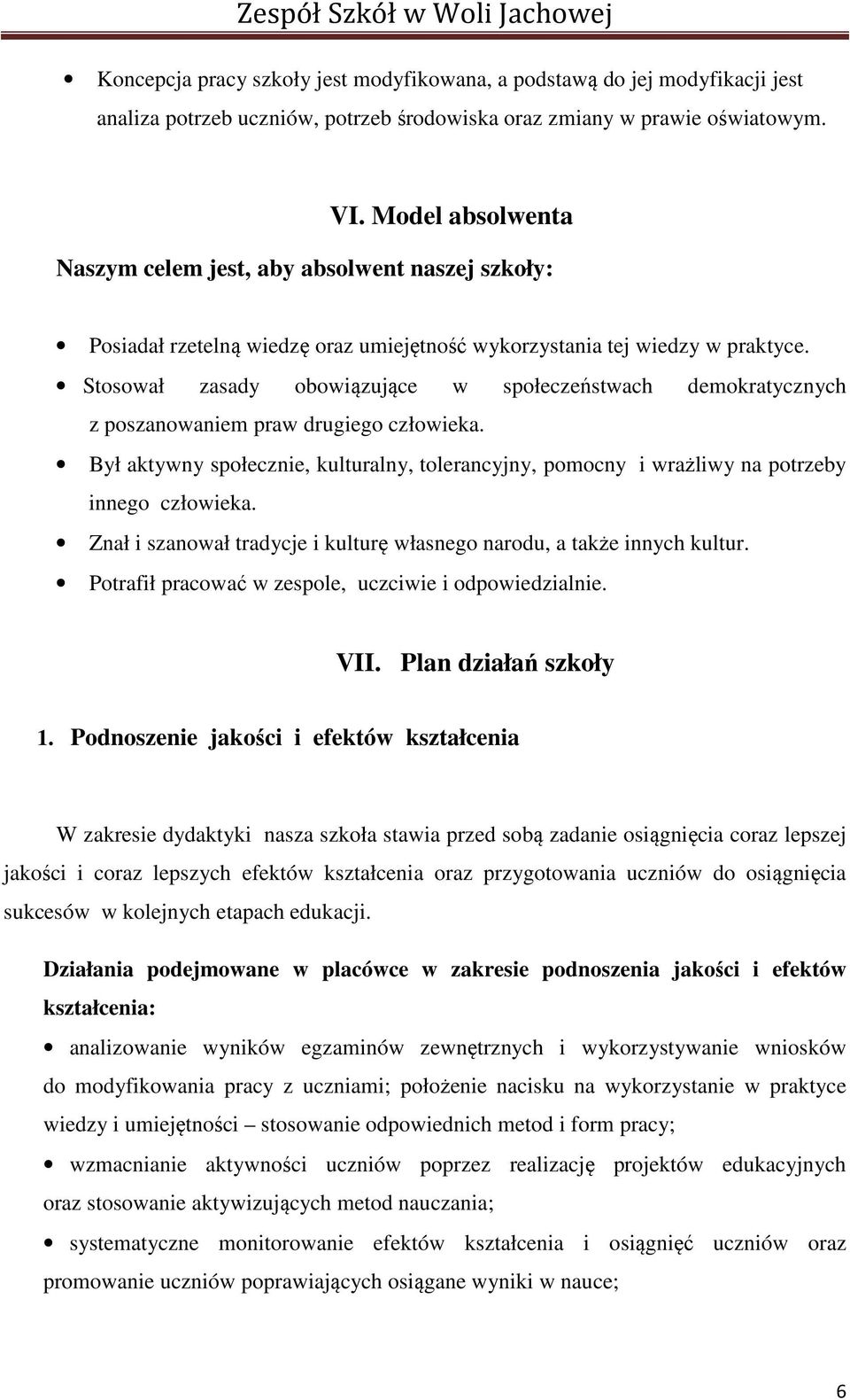 Stosował zasady obowiązujące w społeczeństwach demokratycznych z poszanowaniem praw drugiego człowieka.