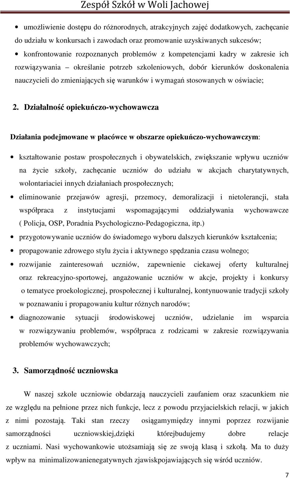 Działalność opiekuńczo-wychowawcza Działania podejmowane w placówce w obszarze opiekuńczo-wychowawczym: kształtowanie postaw prospołecznych i obywatelskich, zwiększanie wpływu uczniów na życie