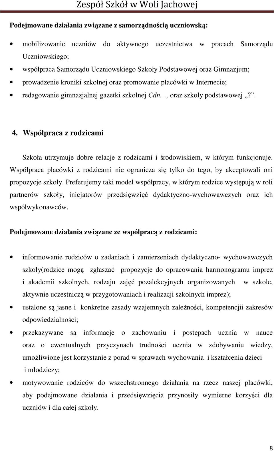 Współpraca z rodzicami Szkoła utrzymuje dobre relacje z rodzicami i środowiskiem, w którym funkcjonuje.