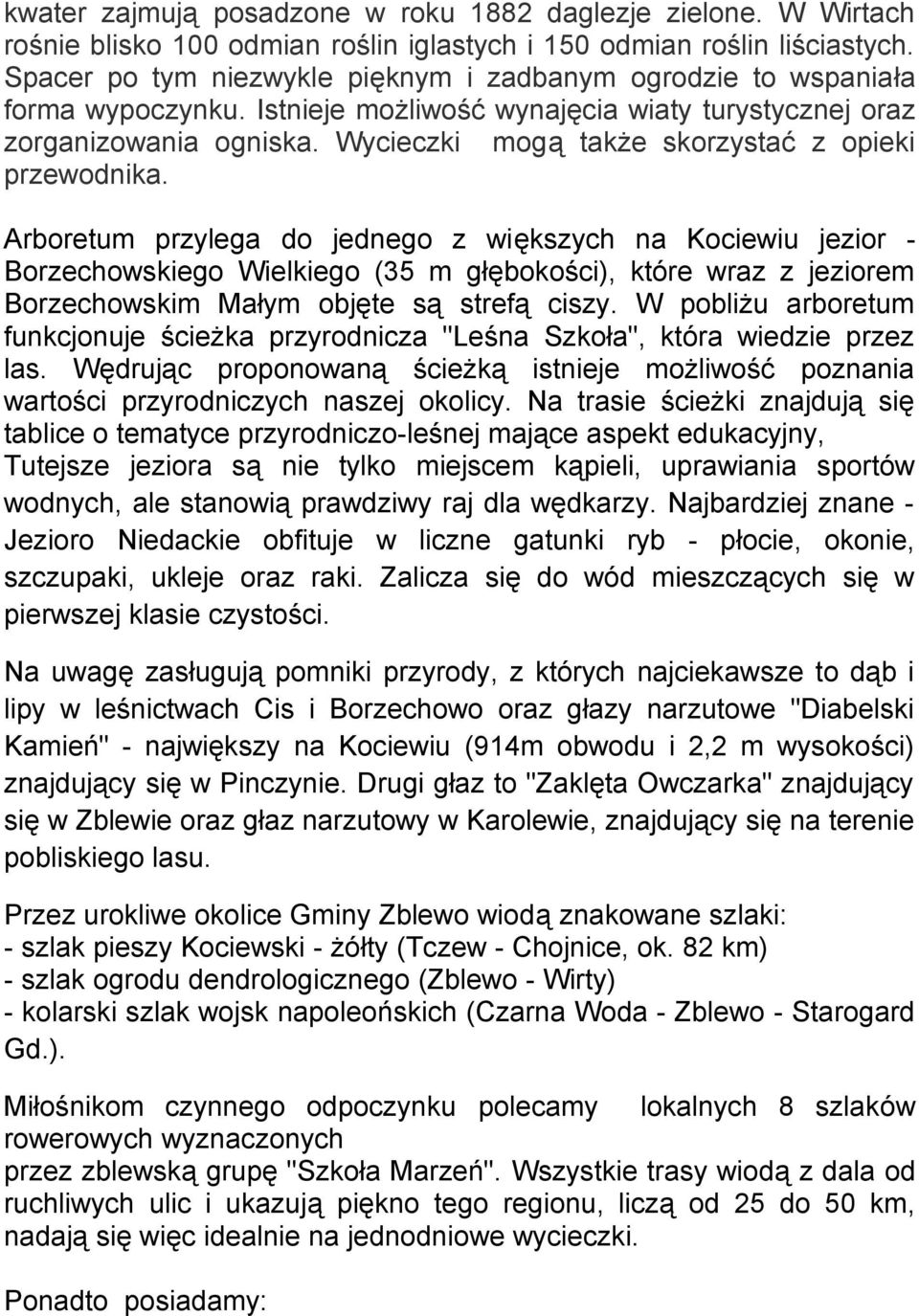 Wycieczki mogą także skorzystać z opieki przewodnika.