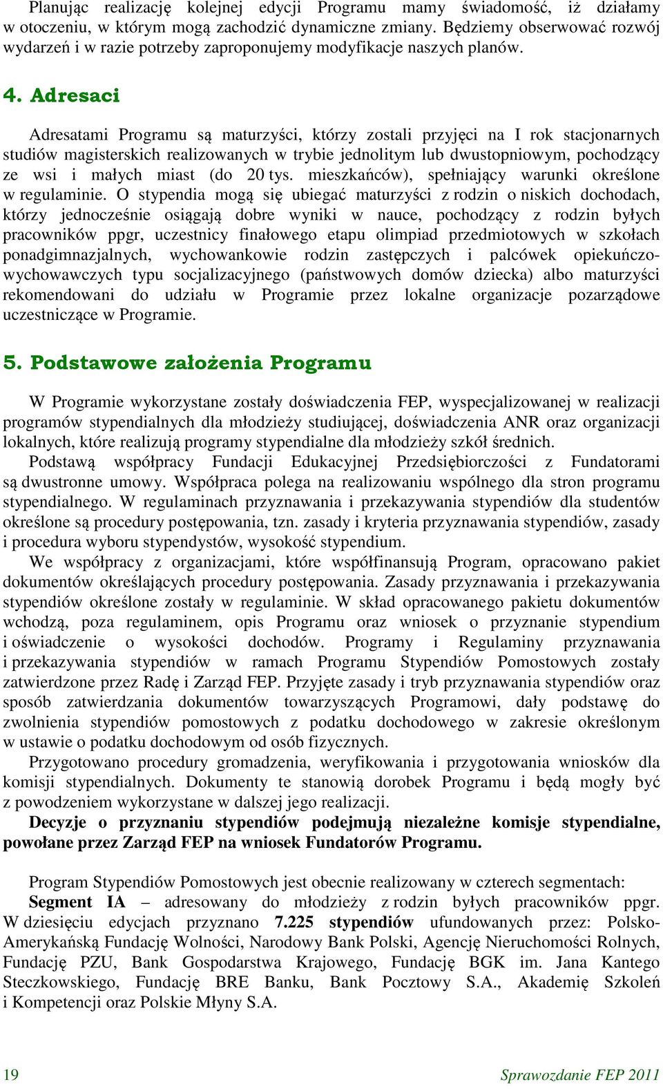 Adresaci Adresatami Programu są maturzyści, którzy zostali przyjęci na I rok stacjonarnych studiów magisterskich realizowanych w trybie jednolitym lub dwustopniowym, pochodzący ze wsi i małych miast