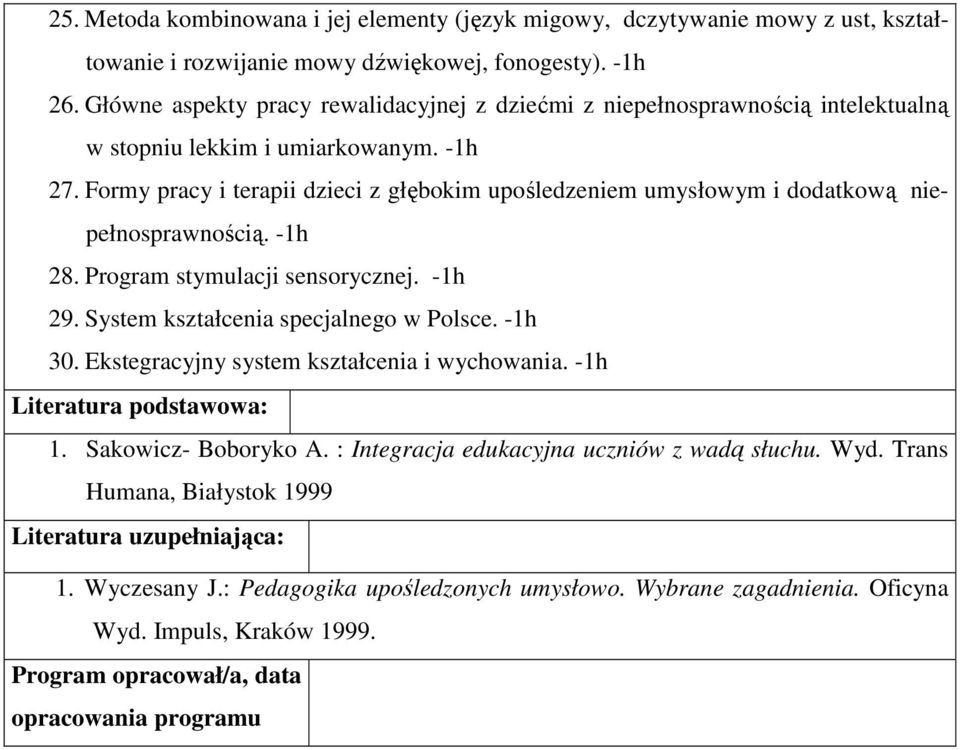 Formy pracy i terapii dzieci z głębokim upośledzeniem umysłowym i dodatkową niepełnosprawnością. 28. Program stymulacji sensorycznej. 29. System kształcenia specjalnego w Polsce. 30.