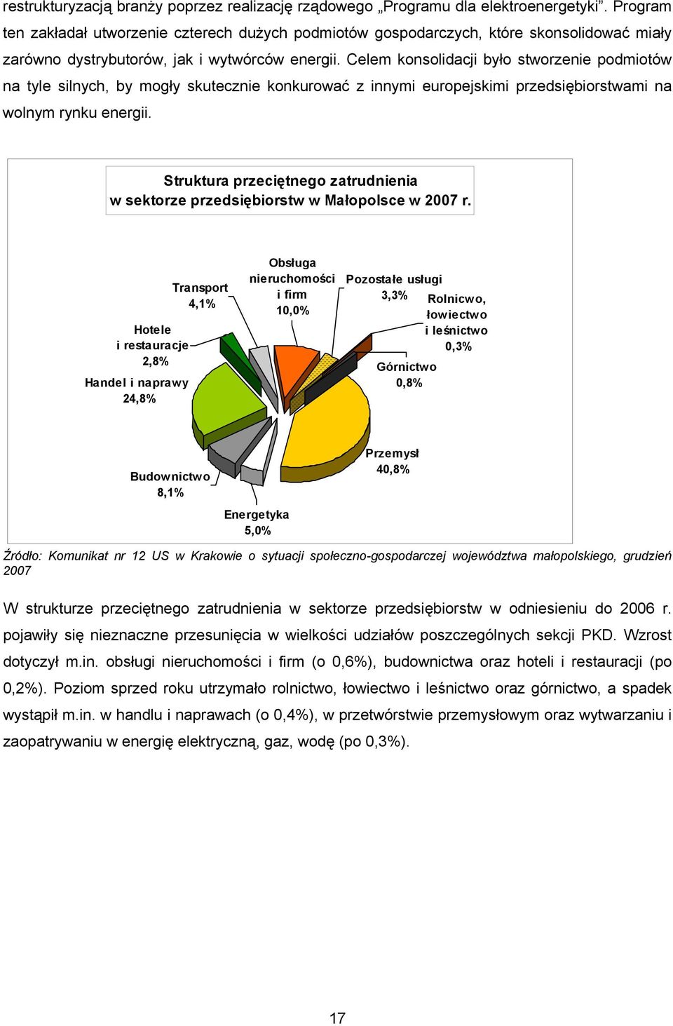 Celem konsolidacji było stworzenie podmiotów na tyle silnych, by mogły skutecznie konkurować z innymi europejskimi przedsiębiorstwami na wolnym rynku energii.