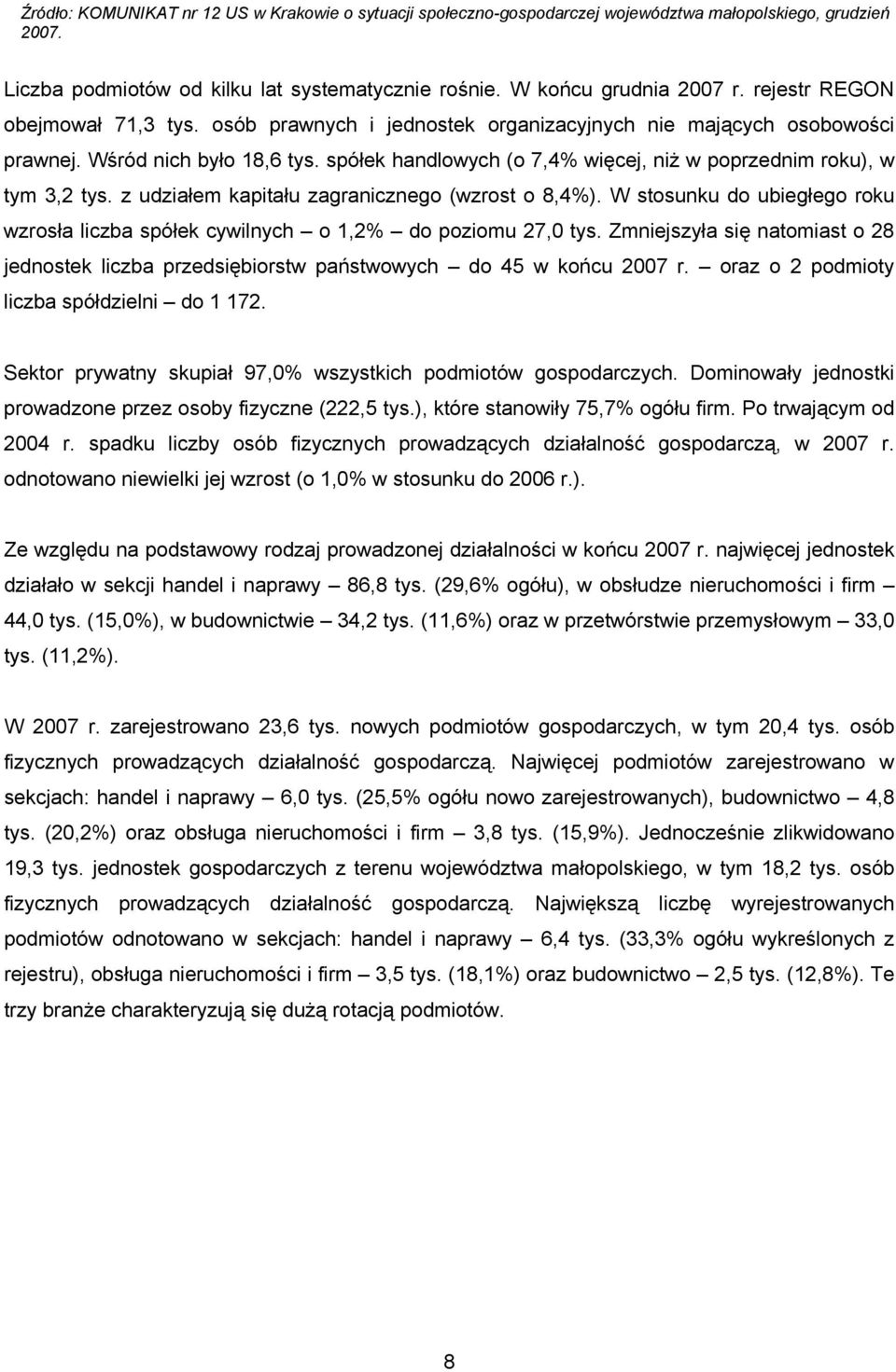 spółek handlowych (o 7,4% więcej, niż w poprzednim roku), w tym 3,2 tys. z udziałem kapitału zagranicznego (wzrost o 8,4%).