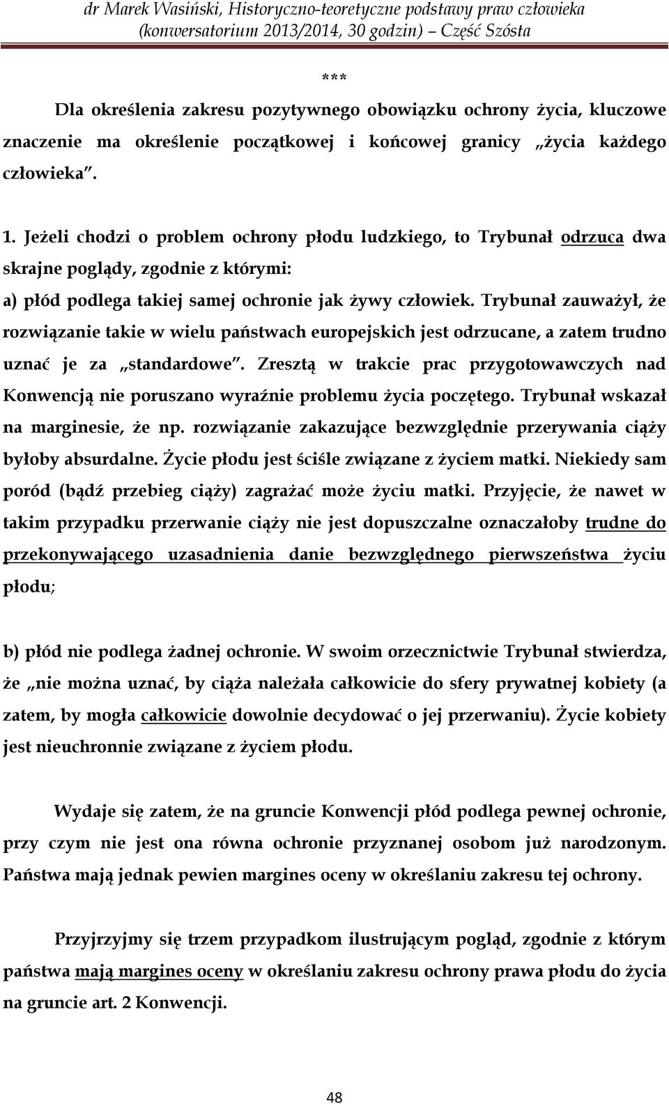 Trybunał zauważył, że rozwiązanie takie w wielu państwach europejskich jest odrzucane, a zatem trudno uznać je za standardowe.