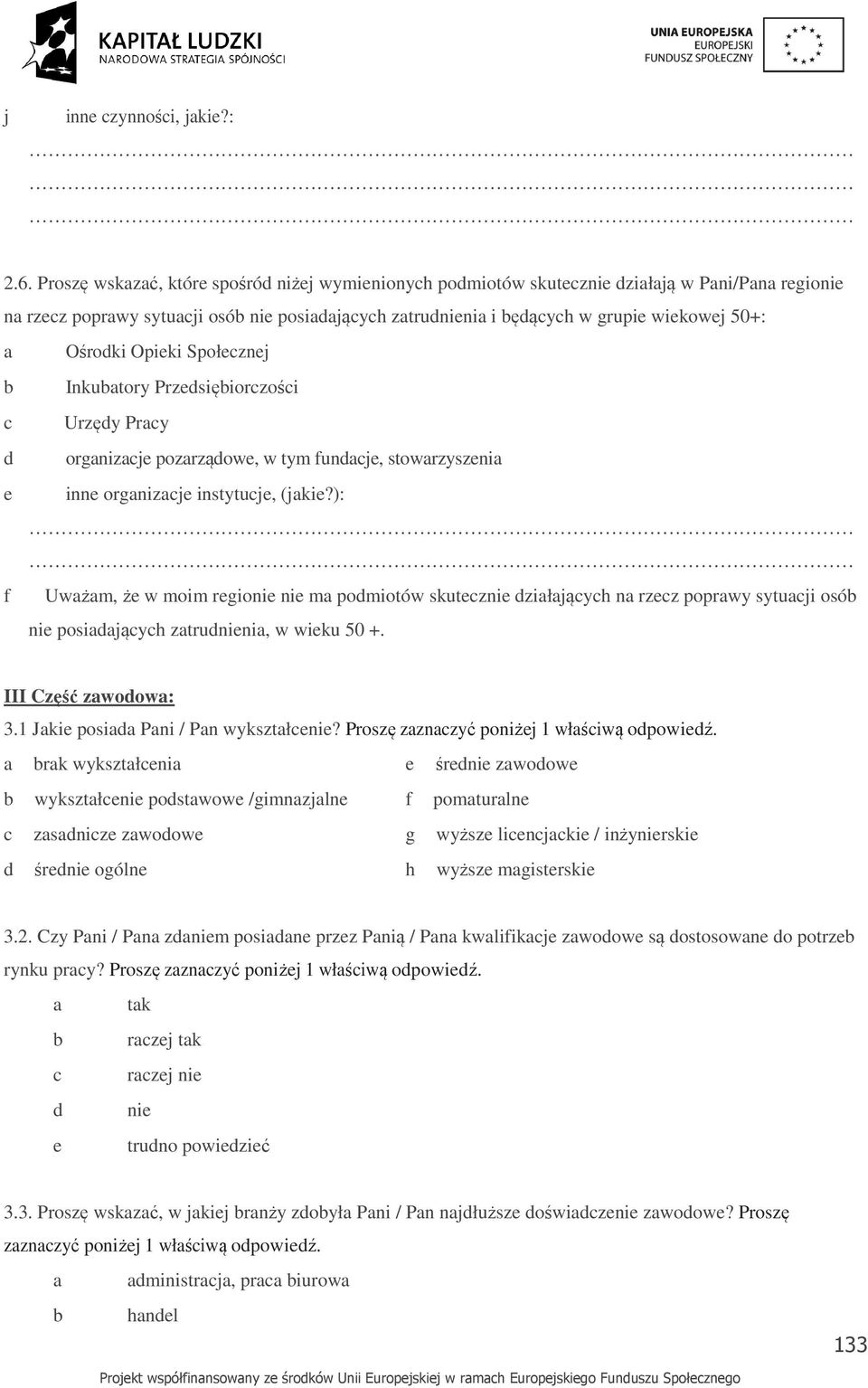 Społecznej Inkutory Przedsięiorczości c Urzędy Prcy d orgnizcje pozrządowe, w tym fundcje, stowrzyszeni e inne orgnizcje instytucje, (jkie?