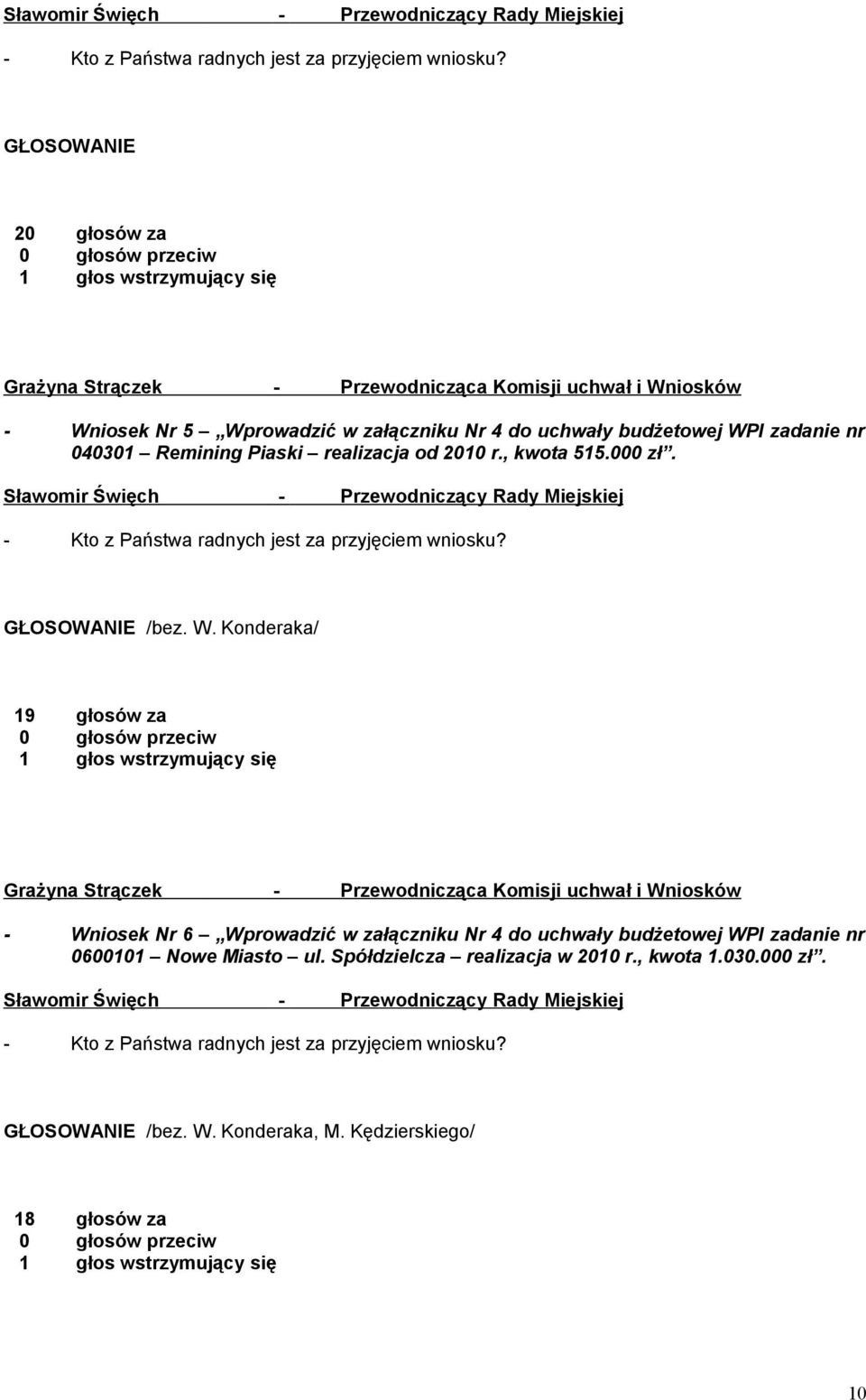 Remining Piaski realizacja od 2010 r., kwota 515.000 zł.  GŁOSOWANIE /bez. W.