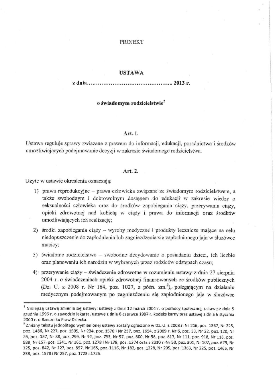 Użyte w ustawie określenia oznaczają: 1) prawa reprodukcyjne - prawa człowieka związane ze świadomym rodzicielstwem, a także swobodnym i dobrowolnym dostępem do edukacji w zakresie wiedzy o