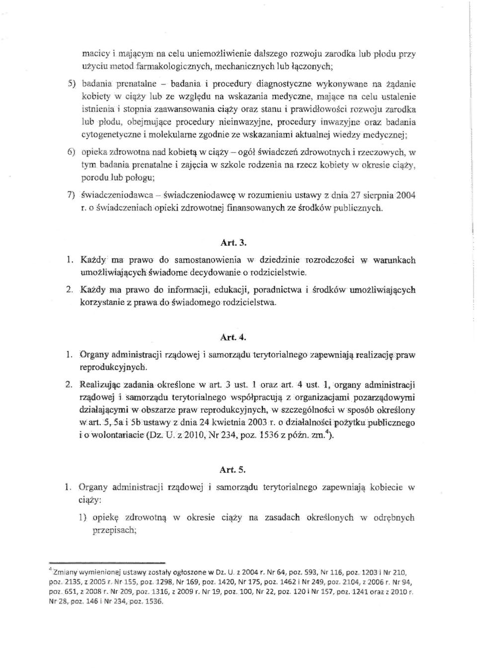 obejmujące procedury nieinwazyjne, procedury inwazyjne oraz badania cytogenetyczne i molekularne zgodnie ze wskazaniami aktualnej wiedzy medycznej; 6) opieka zdrowotna nad kobietą w ciąży - ogół