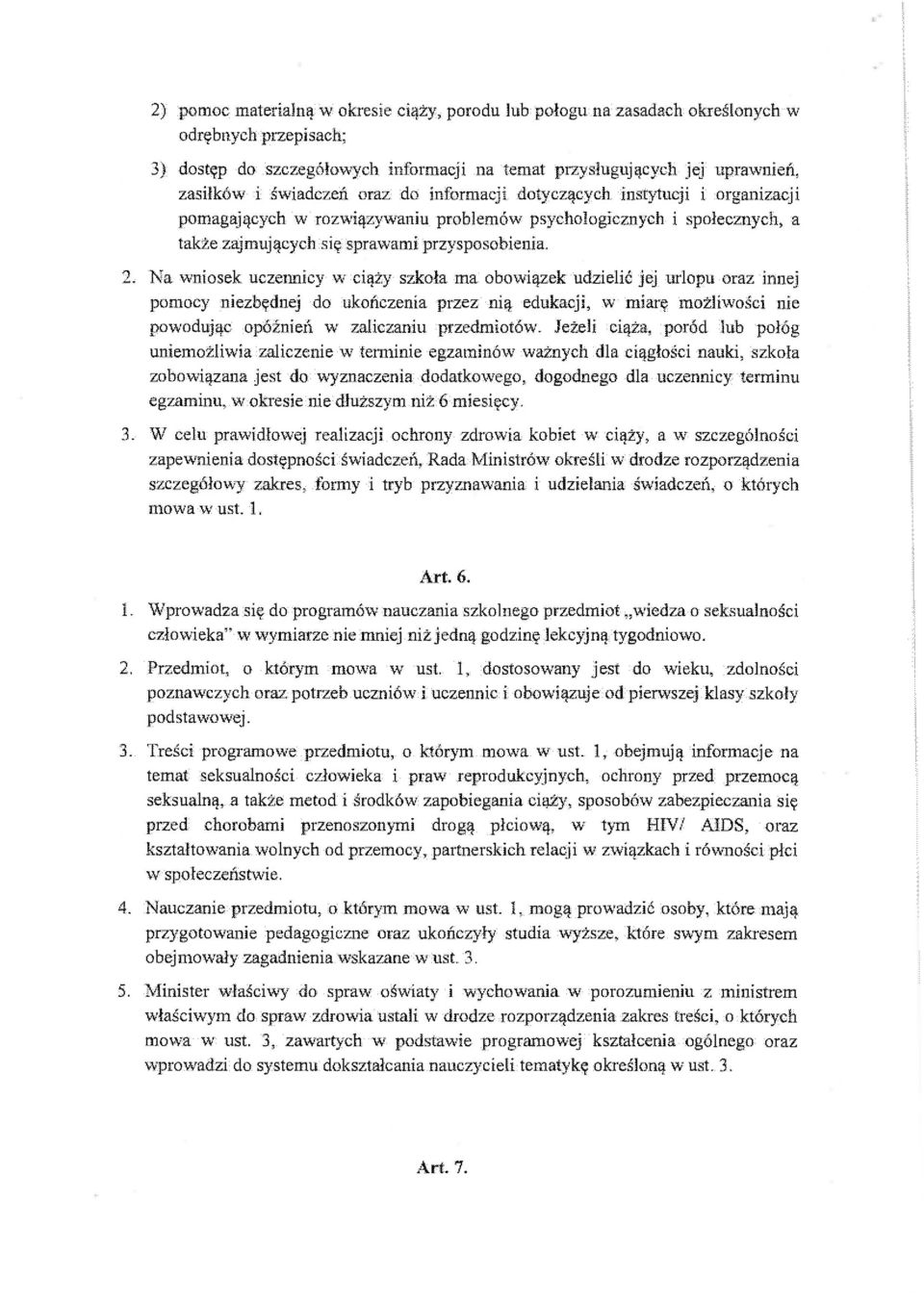 2, Na wniosek uczennicy w ciąży szkoła ma obowiązek udzielić jej urlopu oraz innej pomocy niezbędnej do ukończenia przez nią edukacji, w miarę możliwości nie powodując opóźnień w zaliczaniu