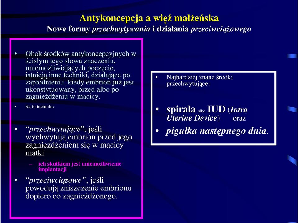 Są to techniki: przechwytujące, jeśli wychwytują embrion przed jego zagnieŝdŝeniem się w macicy matki ich skutkiem jest uniemoŝliwienie implantacji