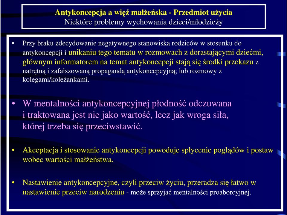 W mentalności antykoncepcyjnej płodność odczuwana i traktowana jest nie jako wartość, lecz jak wroga siła, której trzeba się przeciwstawić.