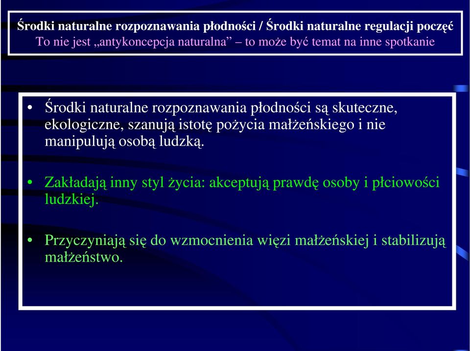 ekologiczne, szanują istotę poŝycia małŝeńskiego i nie manipulują osobą ludzką.