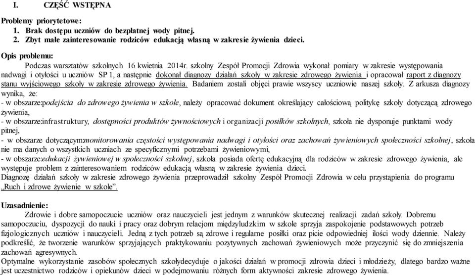 szkolny Zespół Promocji Zdrowia wykonał pomiary w zakresie występowania nadwagi i otyłości u uczniów SP 1, a następnie dokonał diagnozy działań szkoły w zakresie zdrowego żywienia i opracował raport