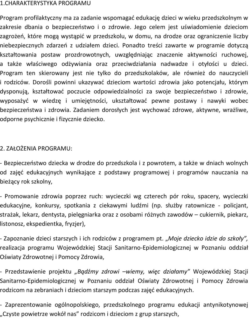 Ponadto treści zawarte w programie dotyczą kształtowania postaw prozdrowotnych, uwzględniając znaczenie aktywności ruchowej, a także właściwego odżywiania oraz przeciwdziałania nadwadze i otyłości u