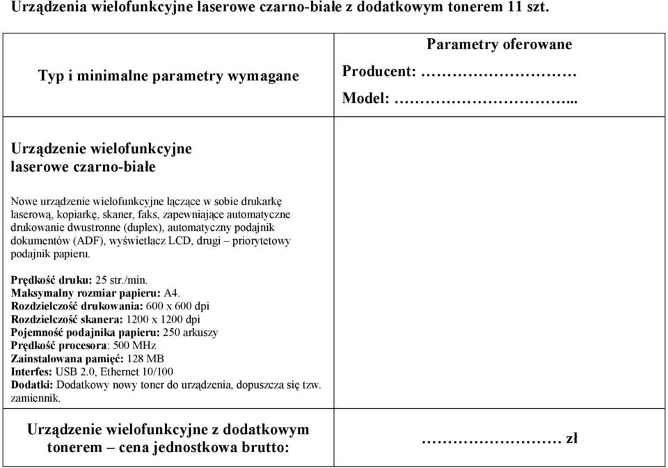 automatyczny podajnik dokumentów (ADF), wyświetlacz LCD, drugi priorytetowy podajnik papieru. Prędkość druku: 25 str./min. Maksymalny rozmiar papieru: A4.