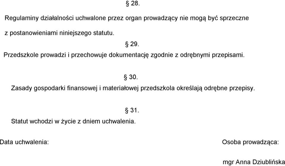 Przedszkole prowadzi i przechowuje dokumentację zgodnie z odrębnymi przepisami. 30.