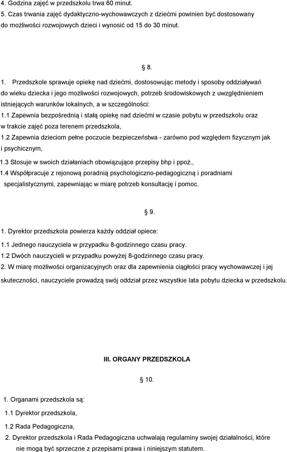 Przedszkole sprawuje opiekę nad dziećmi, dostosowując metody i sposoby oddziaływań do wieku dziecka i jego możliwości rozwojowych, potrzeb środowiskowych z uwzględnieniem istniejących warunków