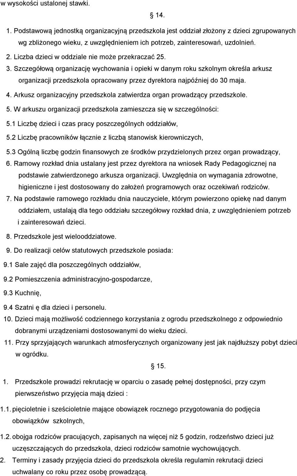 Szczegółową organizację wychowania i opieki w danym roku szkolnym określa arkusz organizacji przedszkola opracowany przez dyrektora najpóźniej do 30 maja. 4.