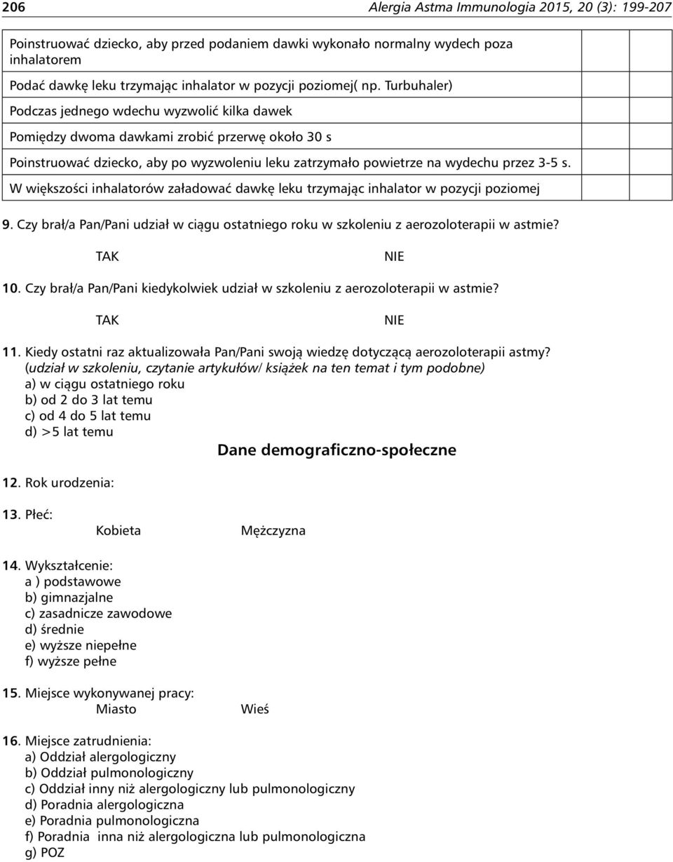 W większości inhalatorów załadować dawkę leku trzymając inhalator w pozycji poziomej 9. Czy brał/a Pan/Pani udział w ciągu ostatniego roku w szkoleniu z aerozoloterapii w astmie? 10.