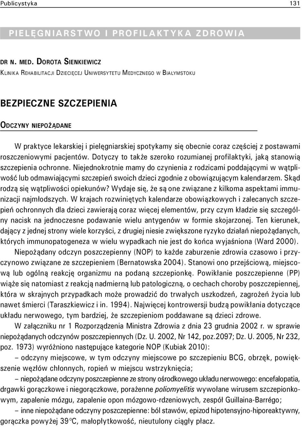 coraz częściej z postawami roszczeniowymi pacjentów. Dotyczy to także szeroko rozumianej profilaktyki, jaką stanowią szczepienia ochronne.