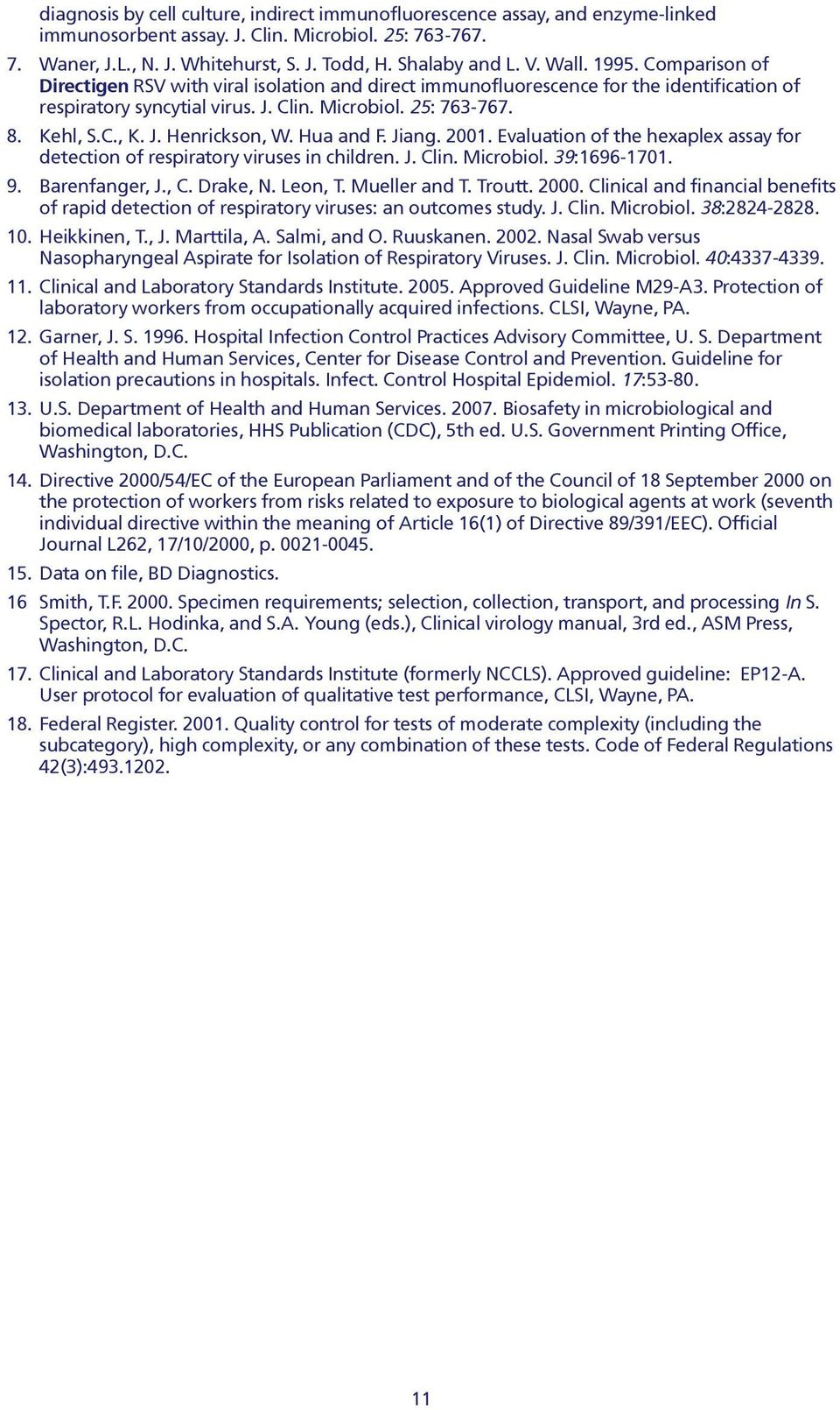 Hua and F. Jiang. 2001. Evaluation of the hexaplex assay for detection of respiratory viruses in children. J. Clin. Microbiol. 39:1696-1701. 9. Barenfanger, J., C. Drake, N. Leon, T. Mueller and T.