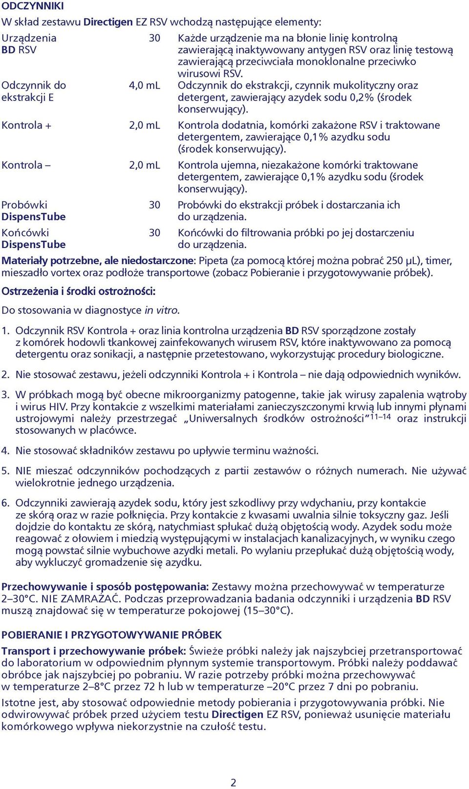 Odczynnik do 4,0 ml Odczynnik do ekstrakcji, czynnik mukolityczny oraz ekstrakcji E detergent, zawieraj¹cy azydek sodu 0,2% (œrodek konserwuj¹cy).
