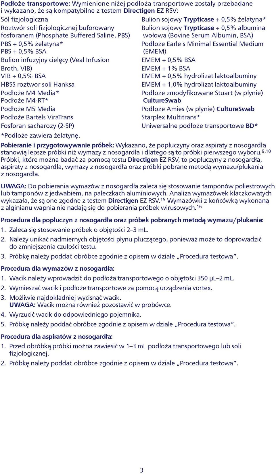 Minimal Essential Medium PBS + 0,5% BSA (EMEM) Bulion infuzyjny cielêcy (Veal Infusion EMEM + 0,5% BSA Broth, VIB) EMEM + 1% BSA VIB + 0,5% BSA EMEM + 0,5% hydrolizat laktoalbuminy HBSS roztwor soli