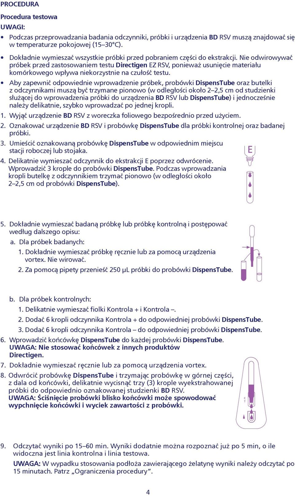 Nie odwirowywaæ próbek przed zastosowaniem testu Directigen EZ RSV, poniewa usuniêcie materia³u komórkowego wp³ywa niekorzystnie na czu³oœæ testu.