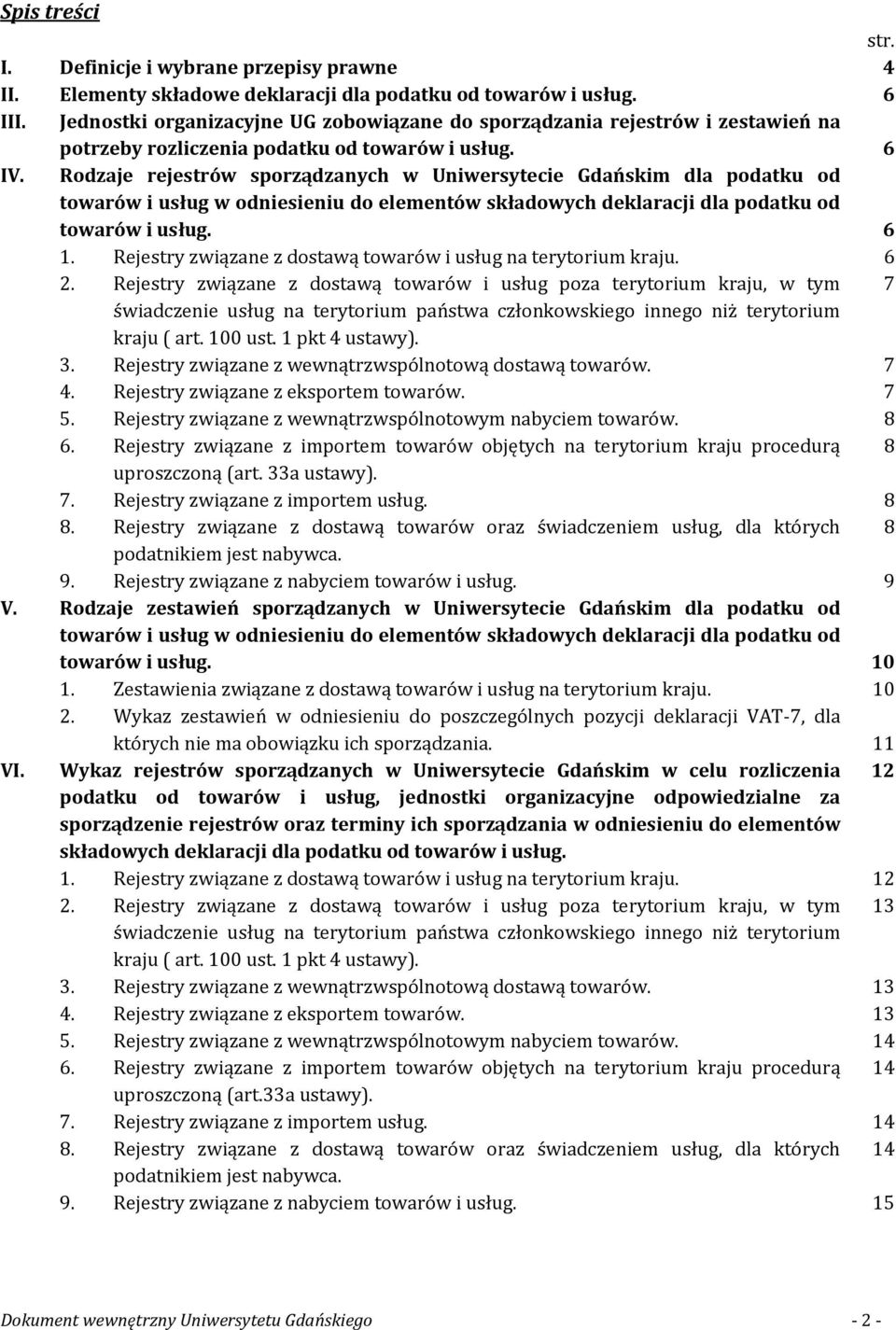 Rodzaje rejestrów sporządzanych w Uniwersytecie Gdańskim dla podatku od towarów i usług w odniesieniu do elementów składowych deklaracji dla podatku od towarów i usług. 6 1.