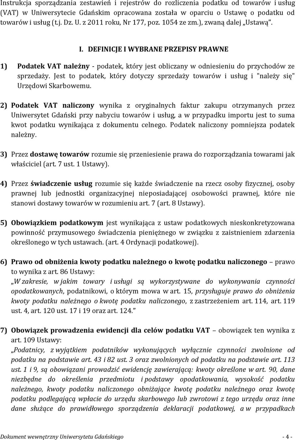 Jest to podatek, który dotyczy sprzedaży towarów i usług i "należy się" Urzędowi Skarbowemu.