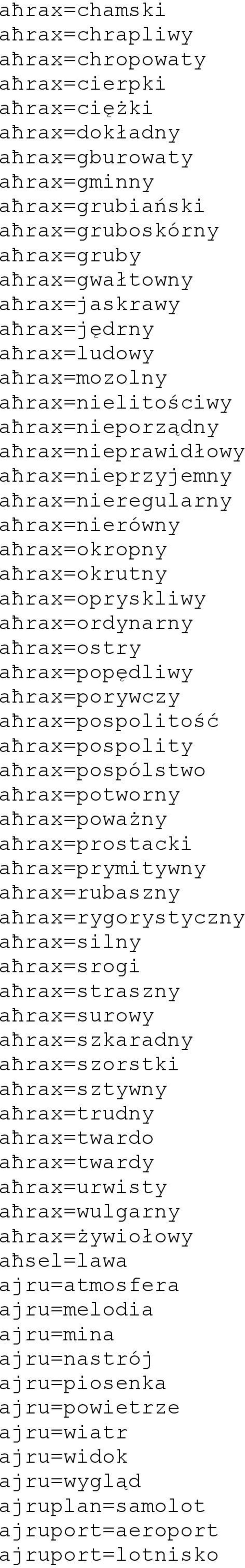 aħrax=ordynarny aħrax=ostry aħrax=popędliwy aħrax=porywczy aħrax=pospolitość aħrax=pospolity aħrax=pospólstwo aħrax=potworny aħrax=poważny aħrax=prostacki aħrax=prymitywny aħrax=rubaszny