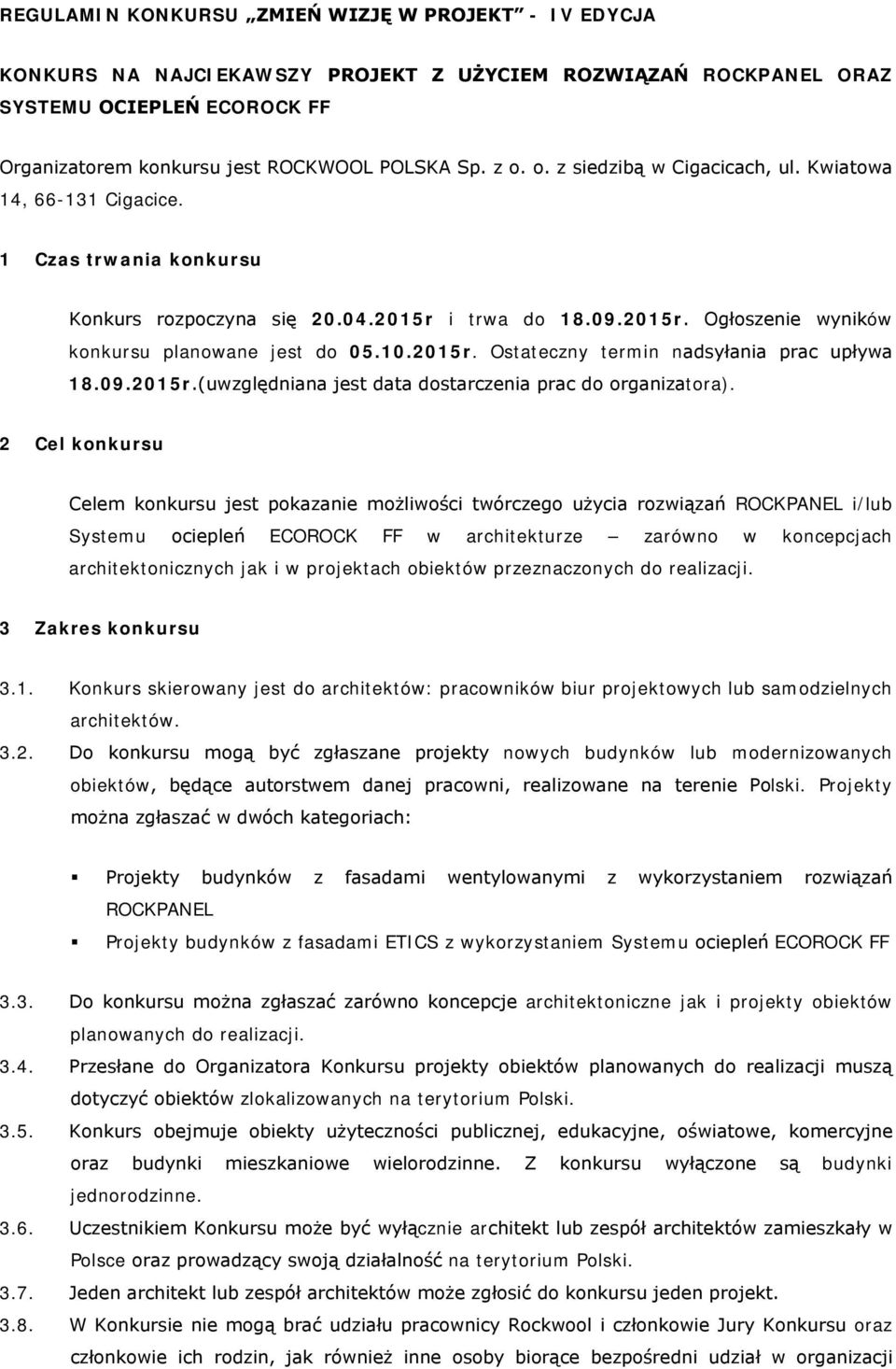 2015r. Ostateczny termin nadsyłania prac upływa 18.09.2015r.(uwzględniana jest data dostarczenia prac do organizatora).