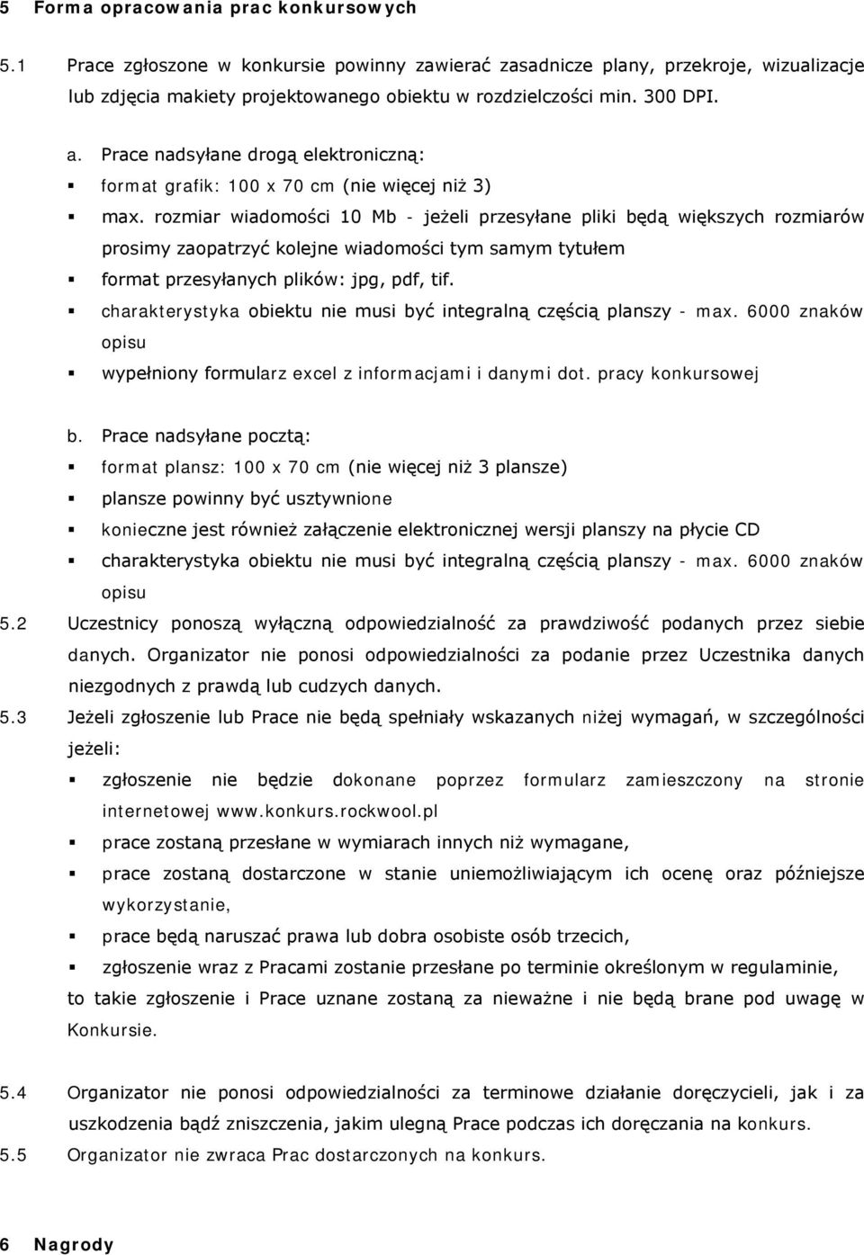 rozmiar wiadomości 10 Mb - jeżeli przesyłane pliki będą większych rozmiarów prosimy zaopatrzyć kolejne wiadomości tym samym tytułem format przesyłanych plików: jpg, pdf, tif.