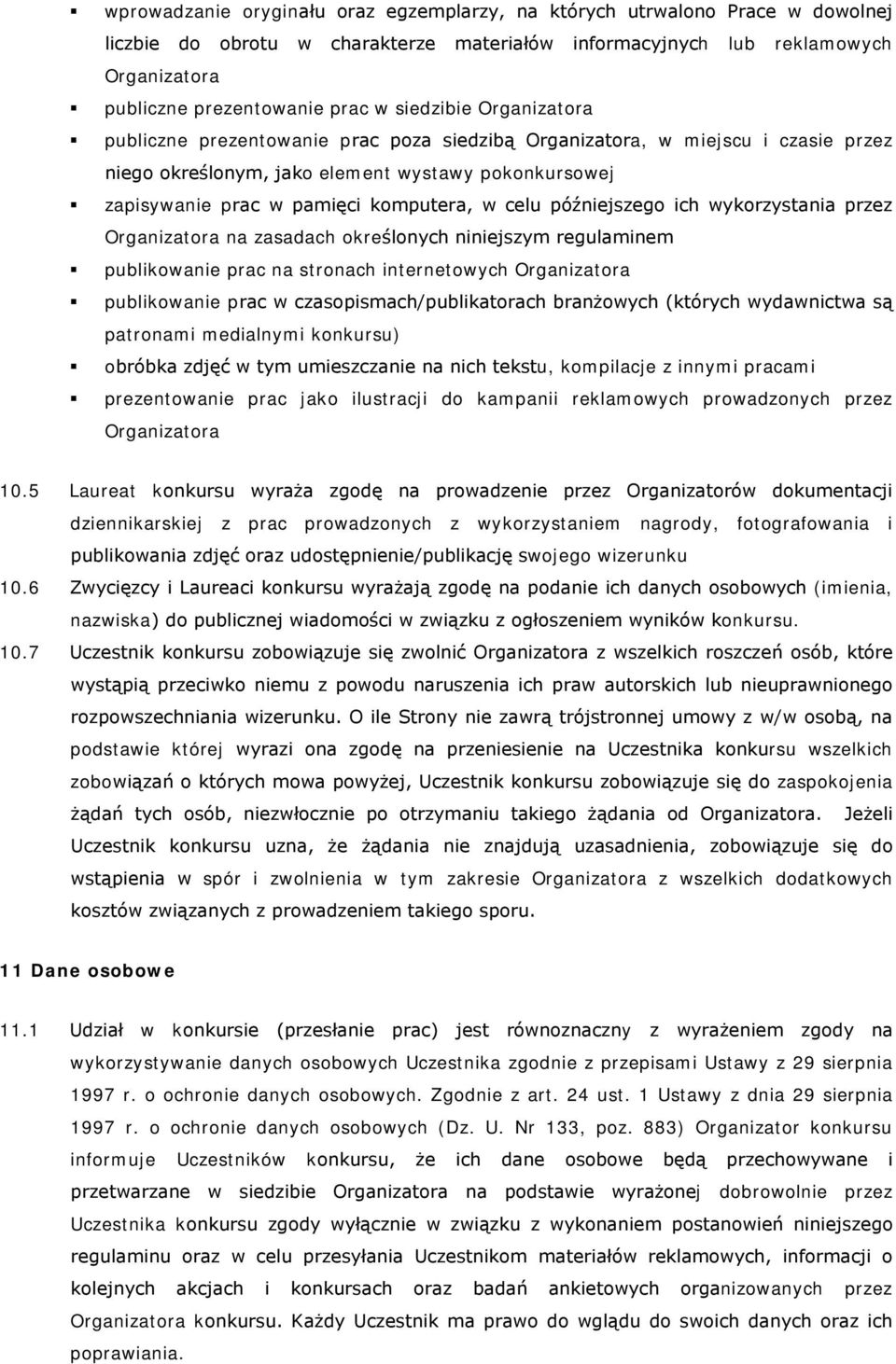celu późniejszego ich wykorzystania przez Organizatora na zasadach określonych niniejszym regulaminem publikowanie prac na stronach internetowych Organizatora publikowanie prac w