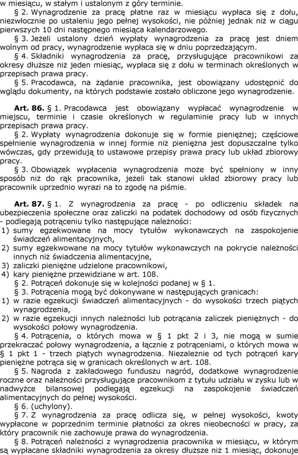 3. Jeżeli ustalony dzień wypłaty wynagrodzenia za pracę jest dniem wolnym od pracy, wynagrodzenie wypłaca się w dniu poprzedzającym. 4.