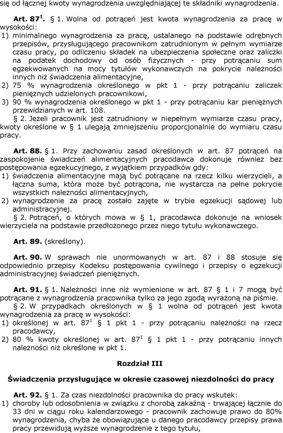 pełnym wymiarze czasu pracy, po odliczeniu składek na ubezpieczenia społeczne oraz zaliczki na podatek dochodowy od osób fizycznych - przy potrącaniu sum egzekwowanych na mocy tytułów wykonawczych na