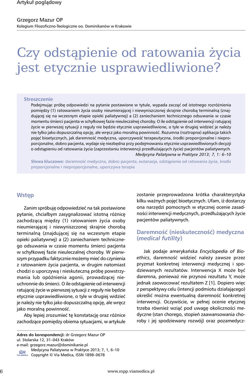 terminalną (znajdującej się na wczesnym etapie opieki paliatywnej) a (2) zaniechaniem technicznego odsuwania w czasie momentu śmierci pacjenta w schyłkowej fazie nieuleczalnej choroby.
